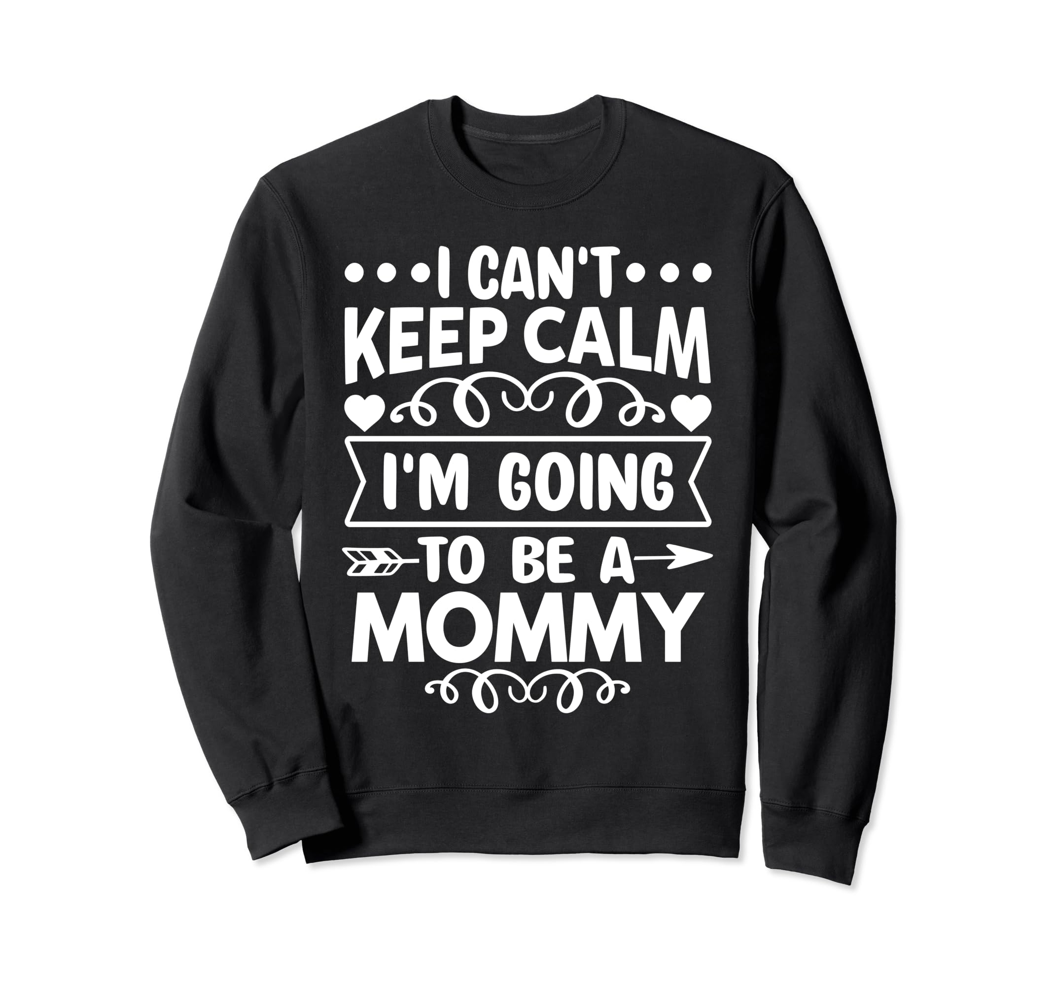 I Cant Keep Calm Im Going To Be Mommy Sweatshirt - Novelty Apparel Unisex - T-Shirt, Sweatshirt, Hoodie