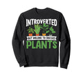 Gardening Potted Plant Introverted Sweatshirt - Streetwear Style Unisex - T-Shirt, Sweatshirt, Hoodie