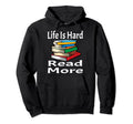 Life Is Hard Read More Book Lover Hoodie - Minimalist Print for Adults - T-Shirt, Sweatshirt, Hoodie