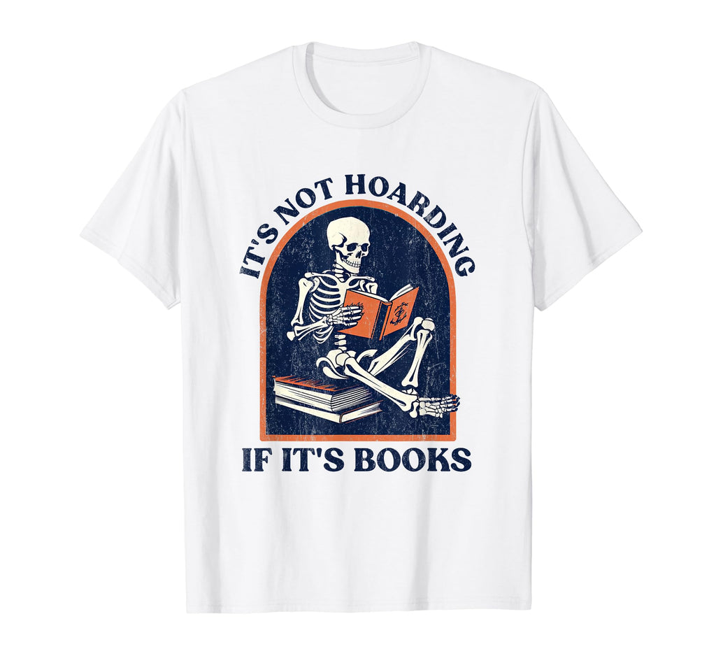 Its Not Hoarding If Its Books Funny T-Shirt - Trendy Graphic Men Women - T-Shirt, Sweatshirt, Hoodie