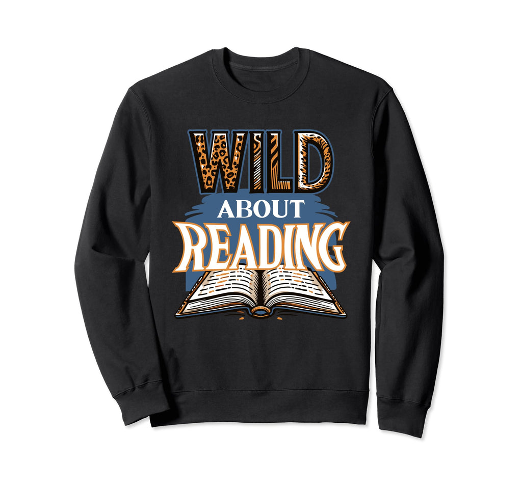 Wild About Reading Book Lover Sweatshirt - Graphic Print Men Women - T-Shirt, Sweatshirt, Hoodie