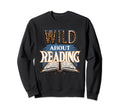Wild About Reading Book Lover Sweatshirt - Graphic Print Men Women - T-Shirt, Sweatshirt, Hoodie