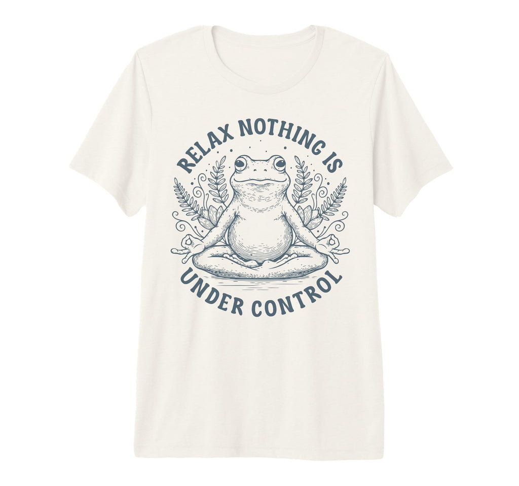 Relax Nothing Is Under Control Funny T-Shirt - Graphic Print Men Women - T-Shirt, Sweatshirt, Hoodie