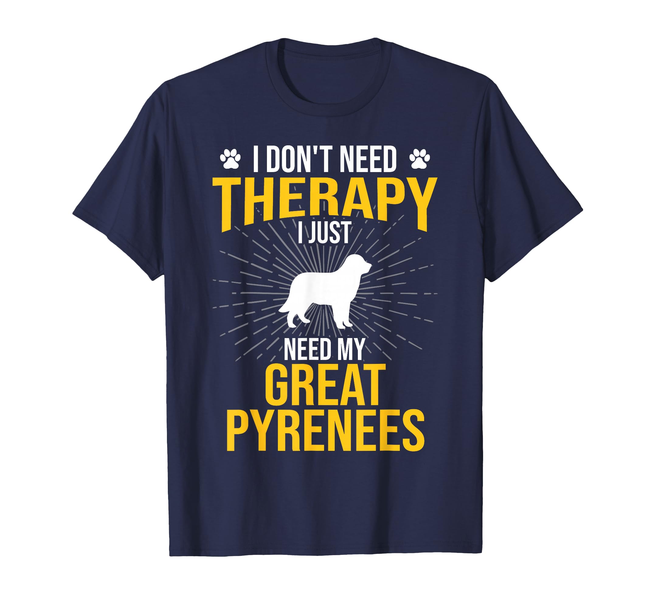 I Just Need My Great Pyrenees Dog Lover T-Shirt - Minimalist Print Unisex - T-Shirt, Sweatshirt, Hoodie