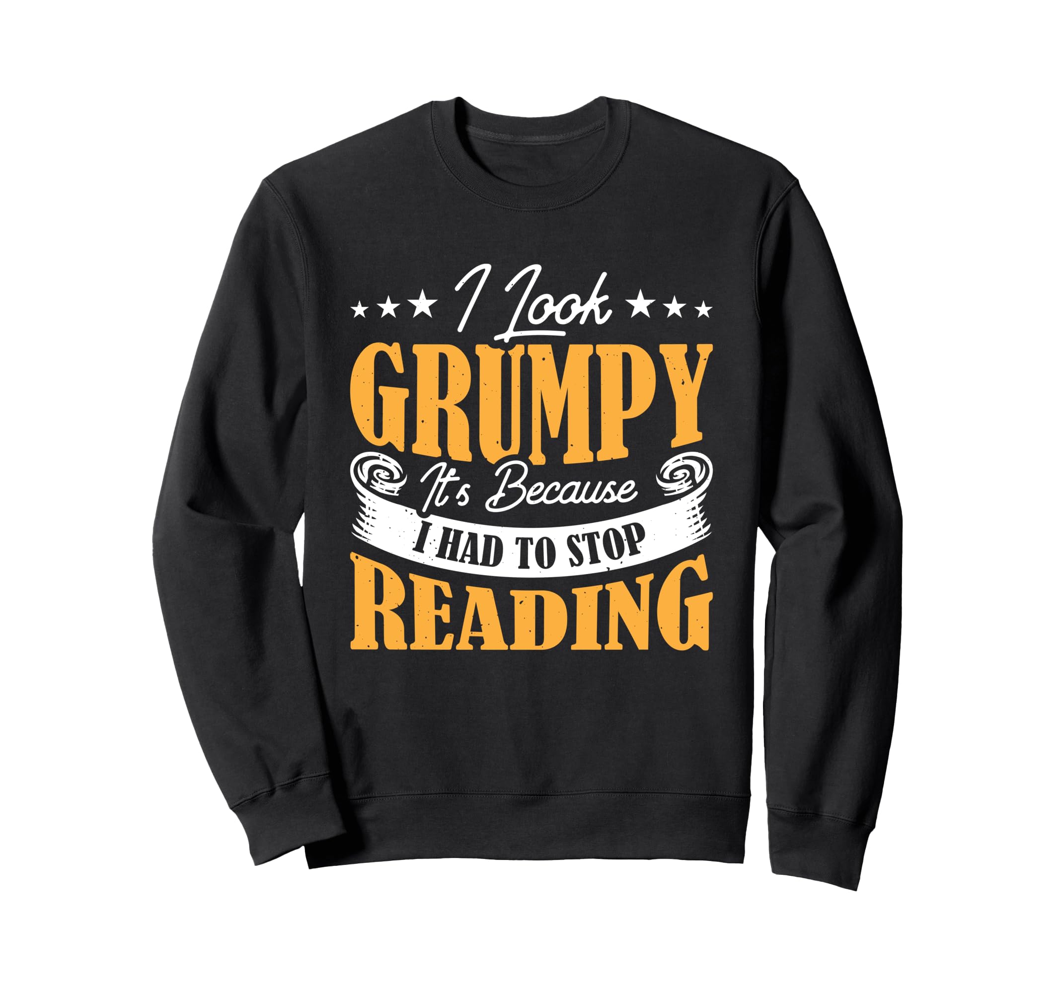 I Grumpy Its Because I Had To Stop Sweatshirt - Unique Graphic for Adults - T-Shirt, Sweatshirt, Hoodie