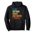 I Like Tattoos Books And Maybe 3 Hoodie - Casual Everyday Wear Men Women - T-Shirt, Sweatshirt, Hoodie
