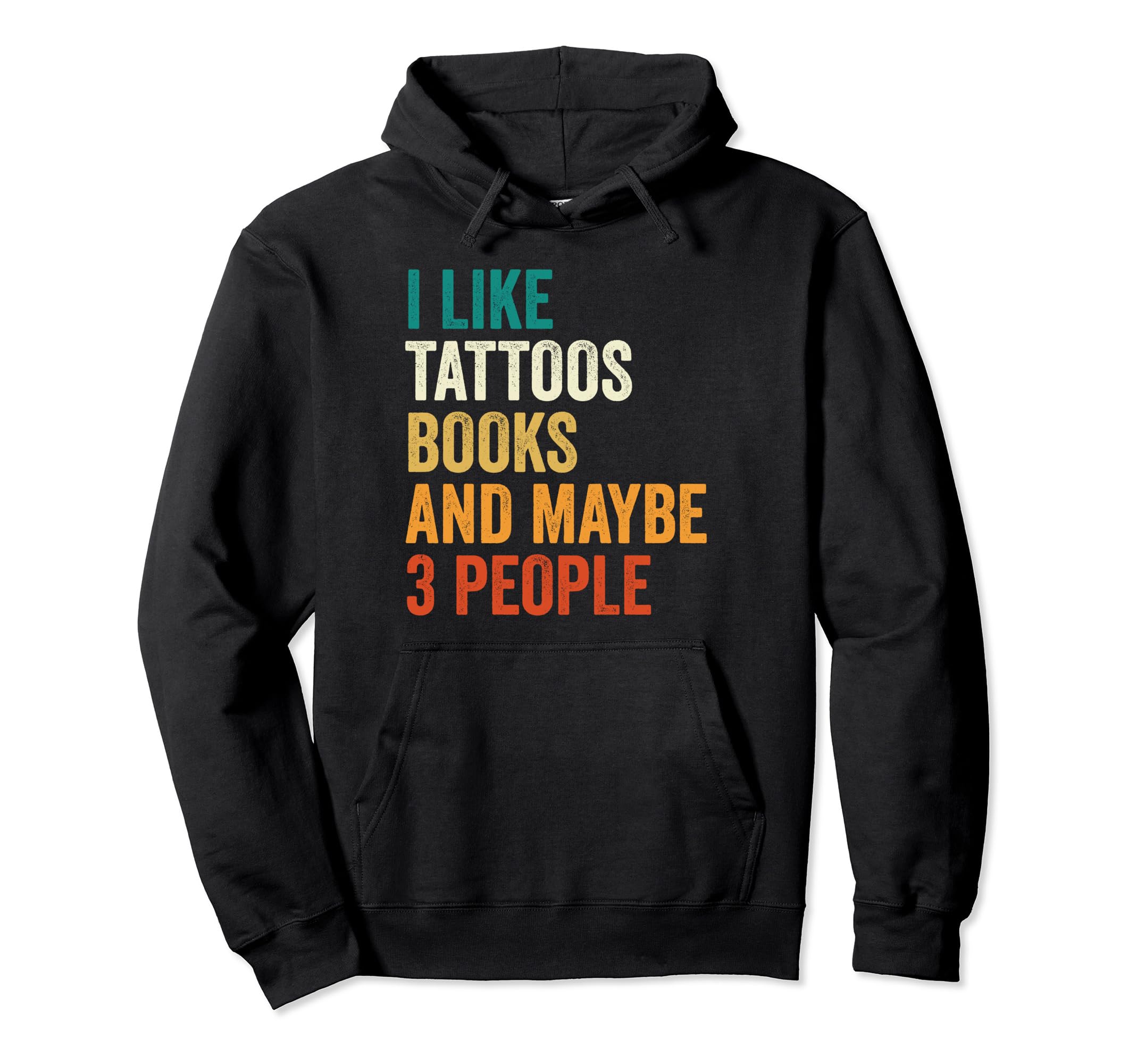 I Like Tattoos Books And Maybe 3 Hoodie - Casual Everyday Wear Men Women - T-Shirt, Sweatshirt, Hoodie