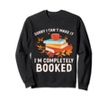 Sorry I Cant Make It Im Completely Sweatshirt - Custom Art Print Men Women - T-Shirt, Sweatshirt, Hoodie