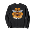 Bee Kind Be Kind To Bees And Humans Sweatshirt - Trendy Graphic Men Women - T-Shirt, Sweatshirt, Hoodie