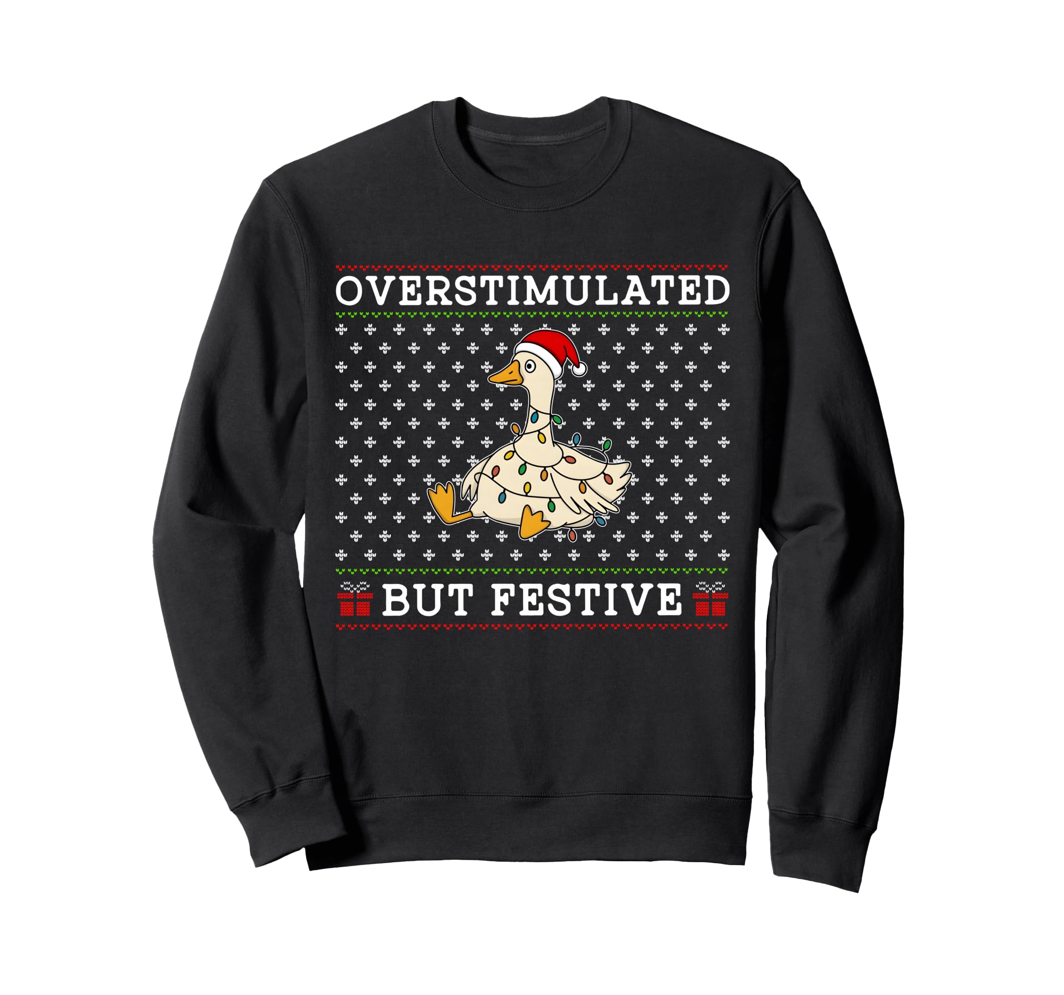 Overstimulated But Festive Goose Sweatshirt - Novelty Apparel Men Women - T-Shirt, Sweatshirt, Hoodie
