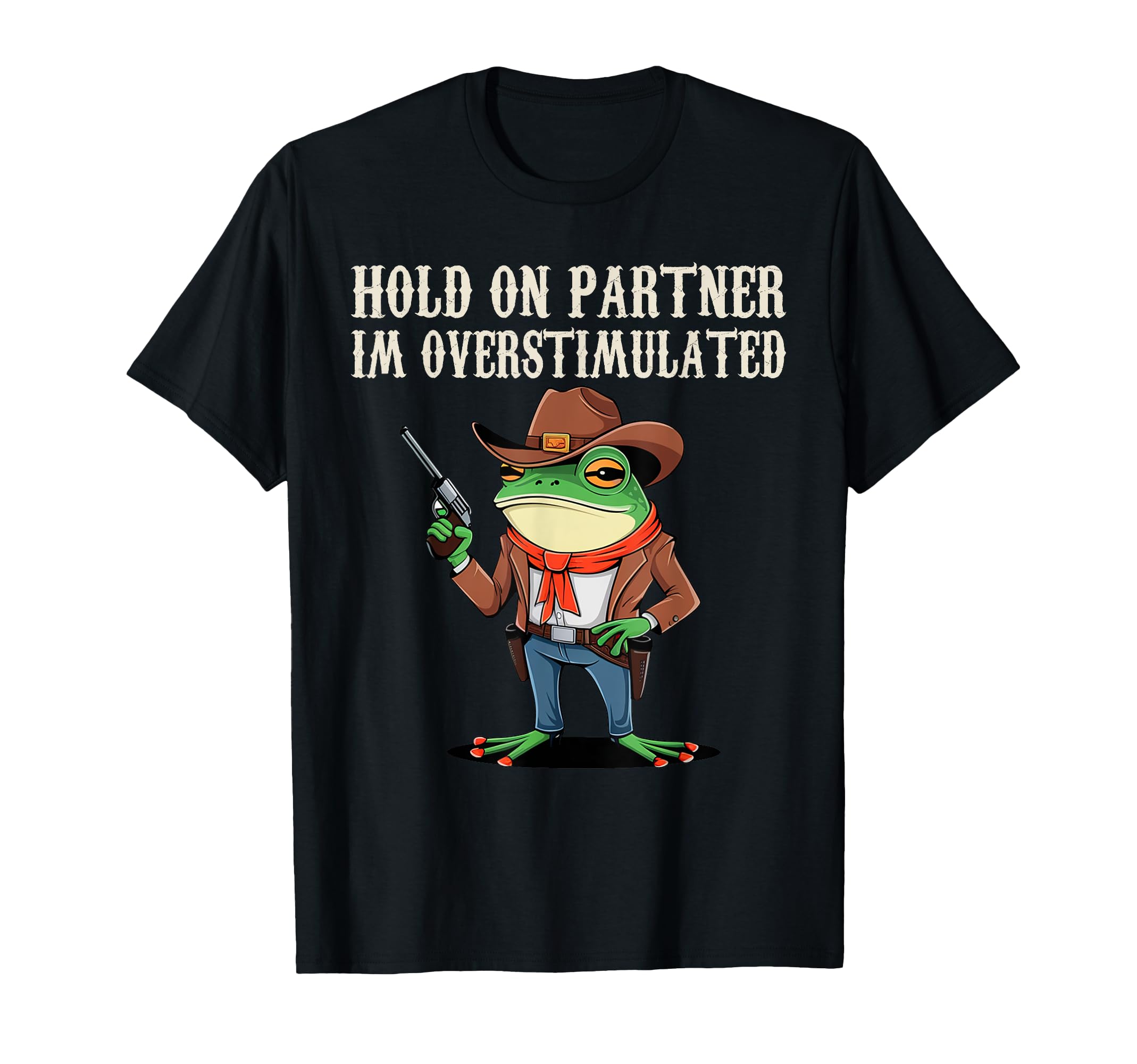 Hold Partner Im Overstimulated T-Shirt - Fun Novelty Design Men Women - T-Shirt, Sweatshirt, Hoodie
