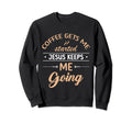 Coffee Gets Me Started Jesus Keeps Sweatshirt - Unique Graphic for Adults - T-Shirt, Sweatshirt, Hoodie