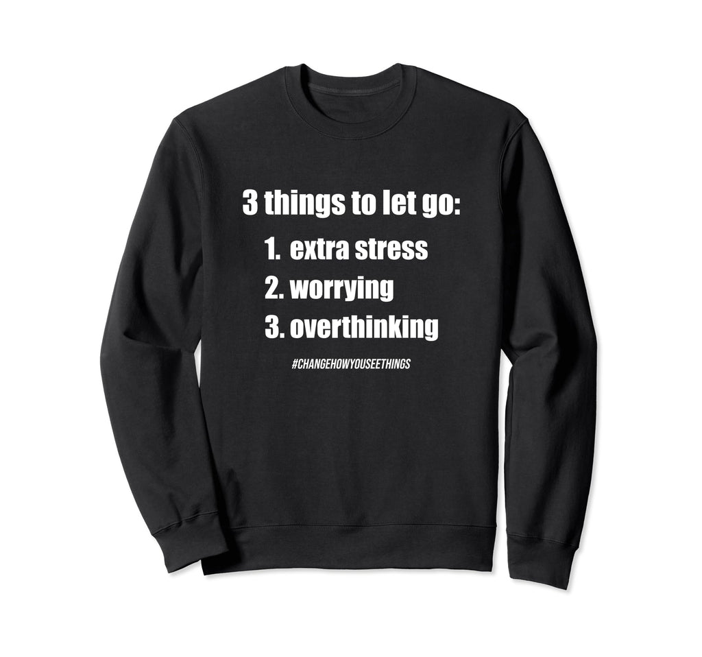 3 Things To Let Go Motivational Sweatshirt - Fun Novelty Design for Adults - T-Shirt, Sweatshirt, Hoodie