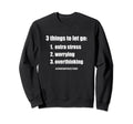 3 Things To Let Go Motivational Sweatshirt - Fun Novelty Design for Adults - T-Shirt, Sweatshirt, Hoodie