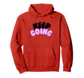 Keep Going Hoodie - Graphic Print Men Women - T-Shirt, Sweatshirt, Hoodie