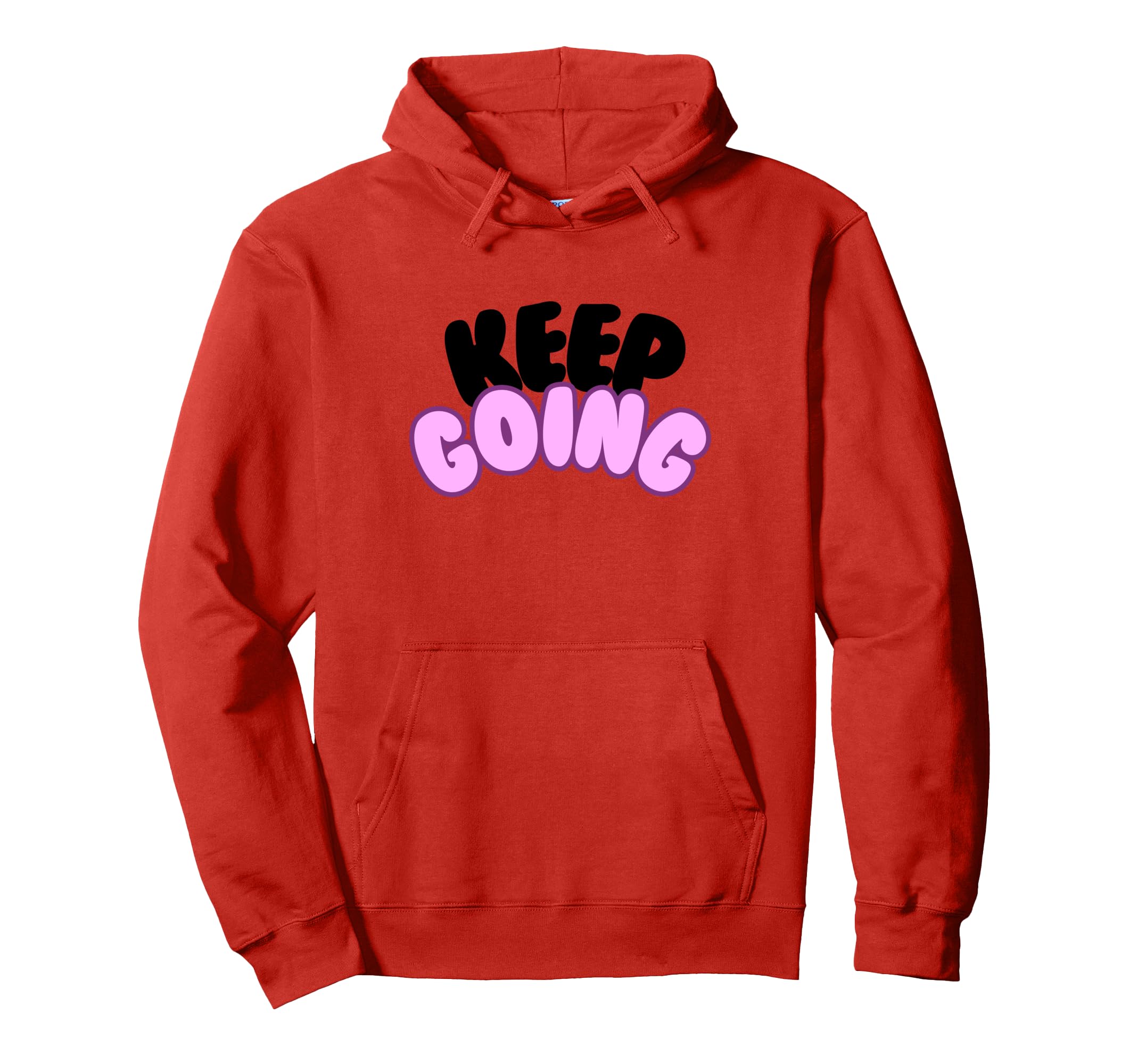 Keep Going Hoodie - Graphic Print Men Women - T-Shirt, Sweatshirt, Hoodie