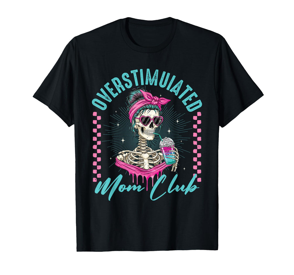 Overstimulated Mom Club Skeleton T-Shirt - Casual Everyday Wear for Adults - T-Shirt, Sweatshirt, Hoodie