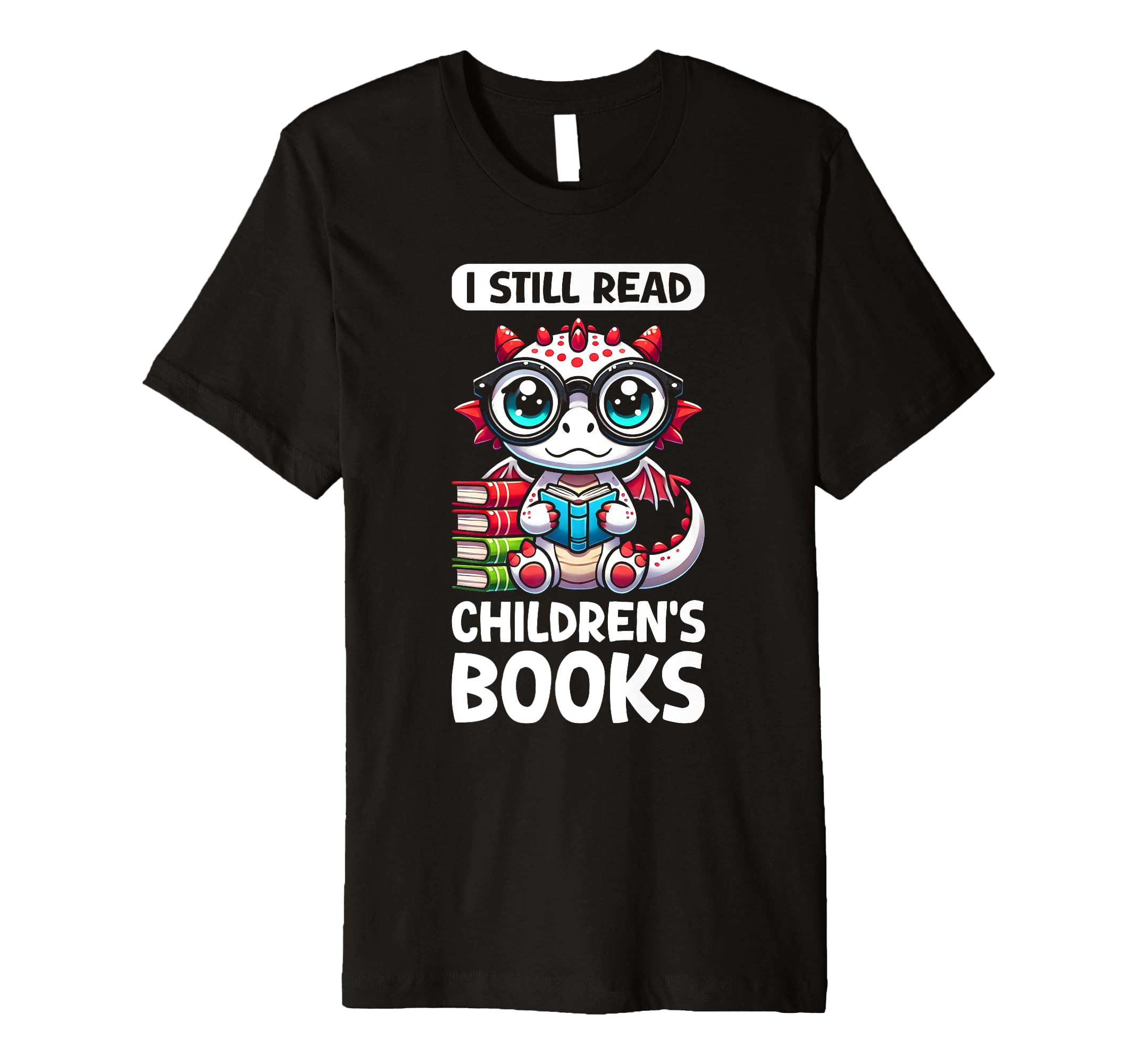 I Still Read Childrens Books Reading T-Shirt - Streetwear Style Men Women - T-Shirt, Sweatshirt, Hoodie