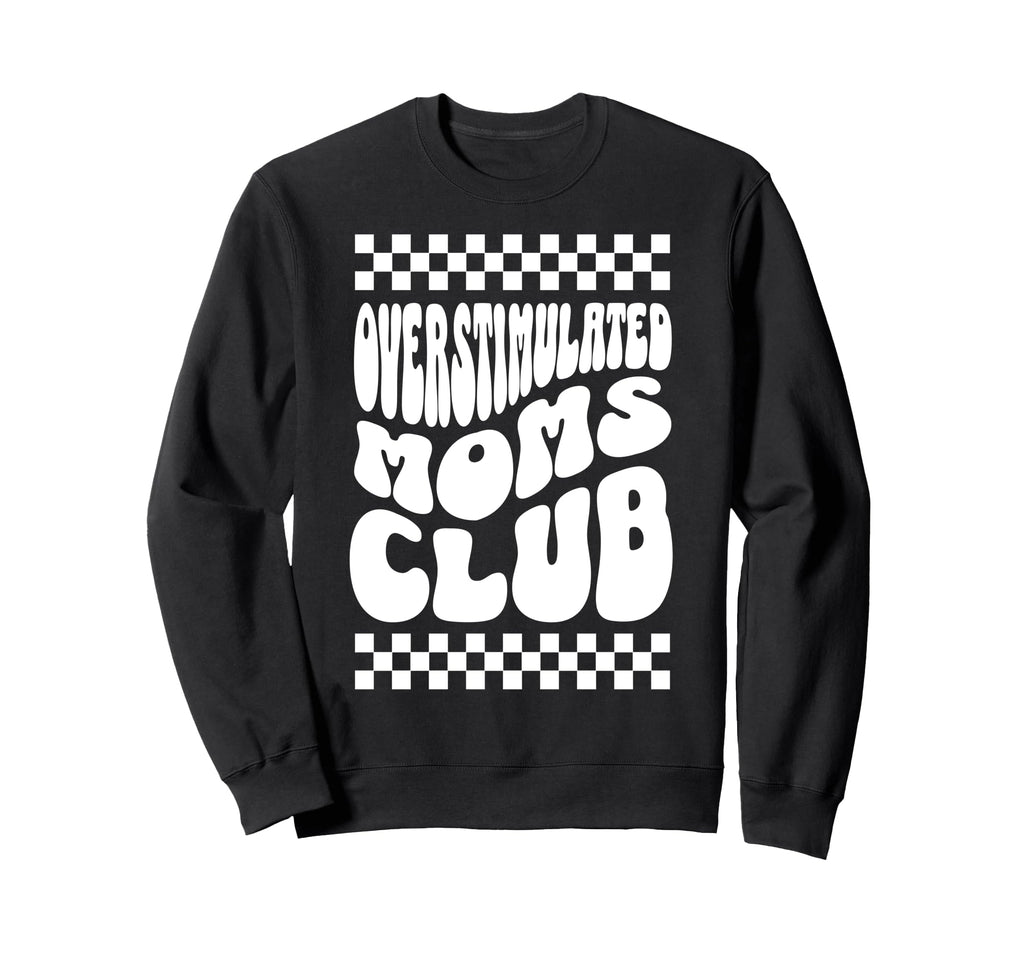 Overstimulated Moms Club Funny Sweatshirt - Graphic Print for Adults - T-Shirt, Sweatshirt, Hoodie