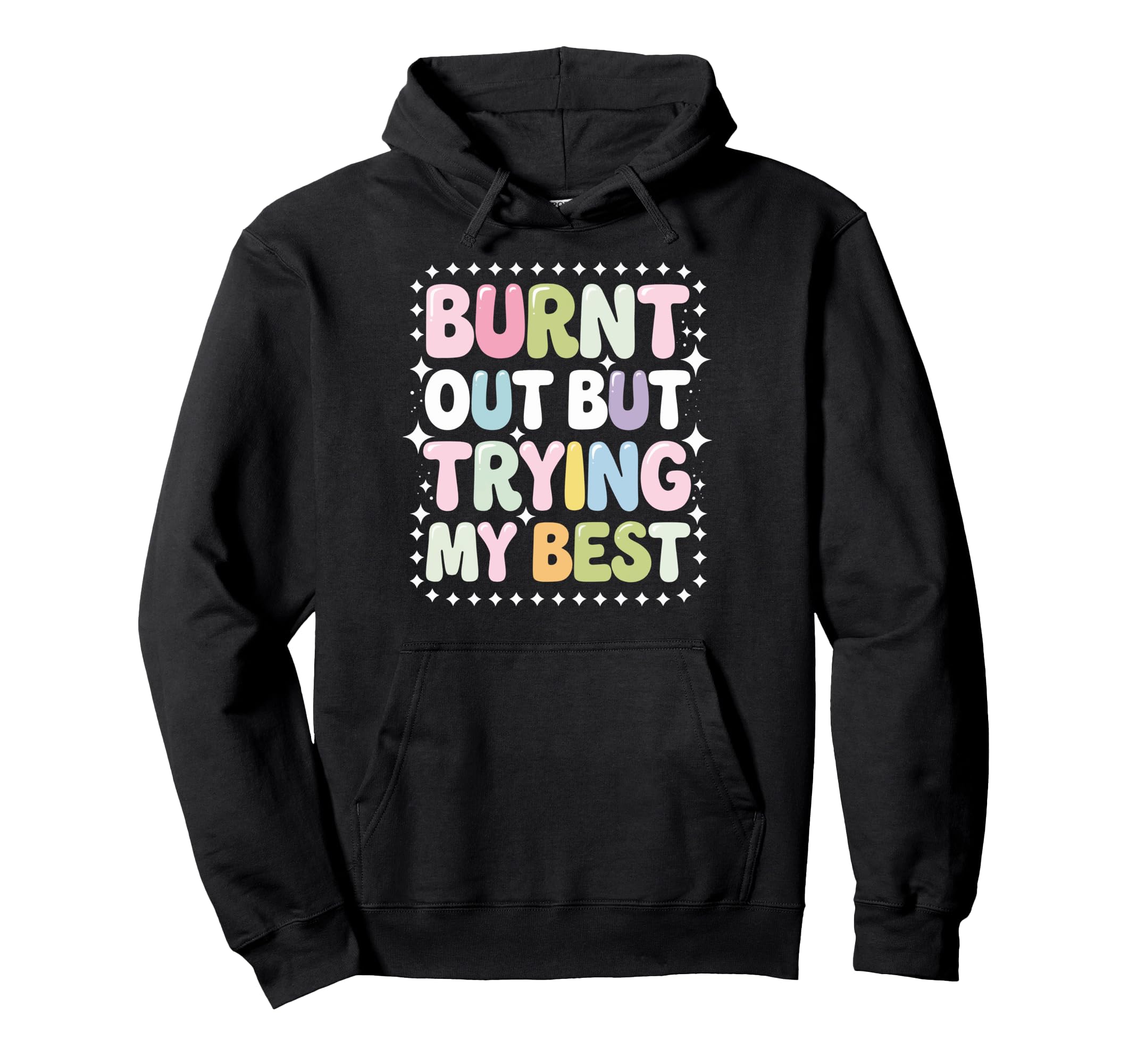 Burnt Out But Trying My Best Hoodie - Streetwear Style for Adults - T-Shirt, Sweatshirt, Hoodie