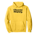 Choose Happy Happiness Self Care Love Hoodie - Graphic Print Men Women - T-Shirt, Sweatshirt, Hoodie