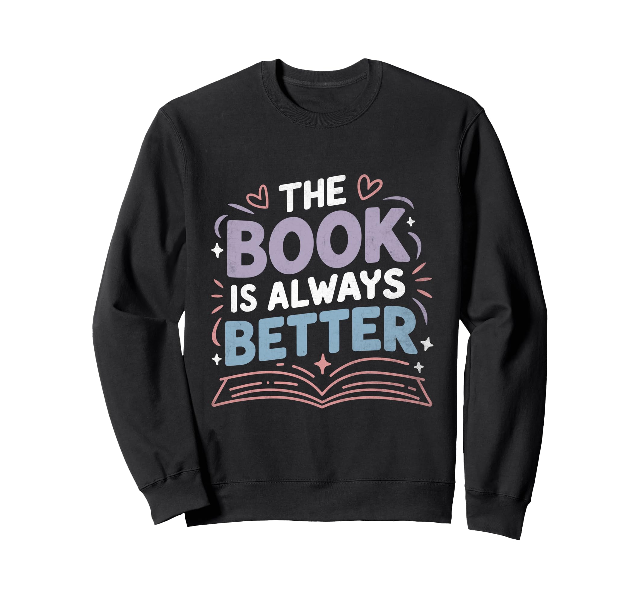 Book Is Always Better Reading Books Sweatshirt - Novelty Apparel Men Women - T-Shirt, Sweatshirt, Hoodie