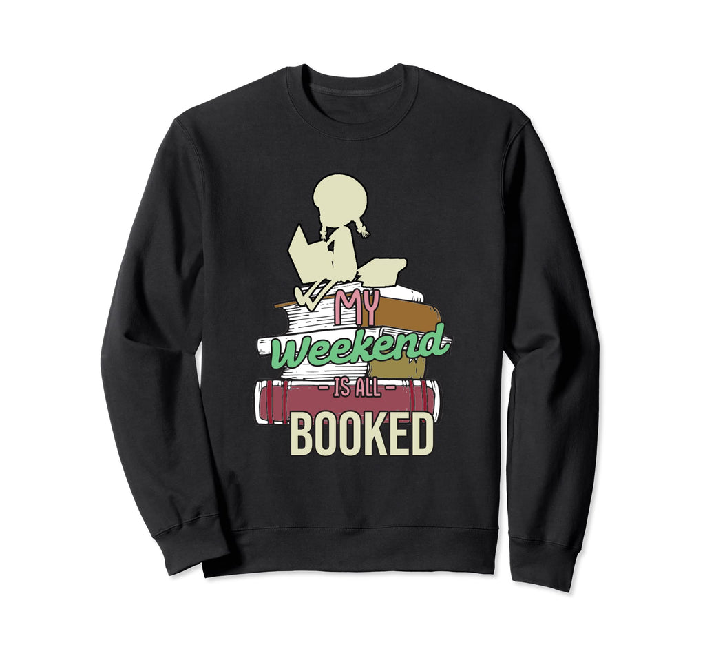 Weekend Is Booked Books Lover Bookworm Sweatshirt - Novelty Apparel Unisex - T-Shirt, Sweatshirt, Hoodie