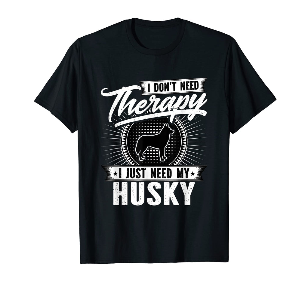 I Dont Need Therapy I Just Need My T-Shirt - Novelty Apparel for Adults - T-Shirt, Sweatshirt, Hoodie