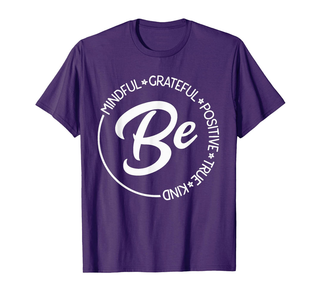 Be Mindful Be Grateful Be Kind Be True T-Shirt - Unique Graphic Unisex - T-Shirt, Sweatshirt, Hoodie