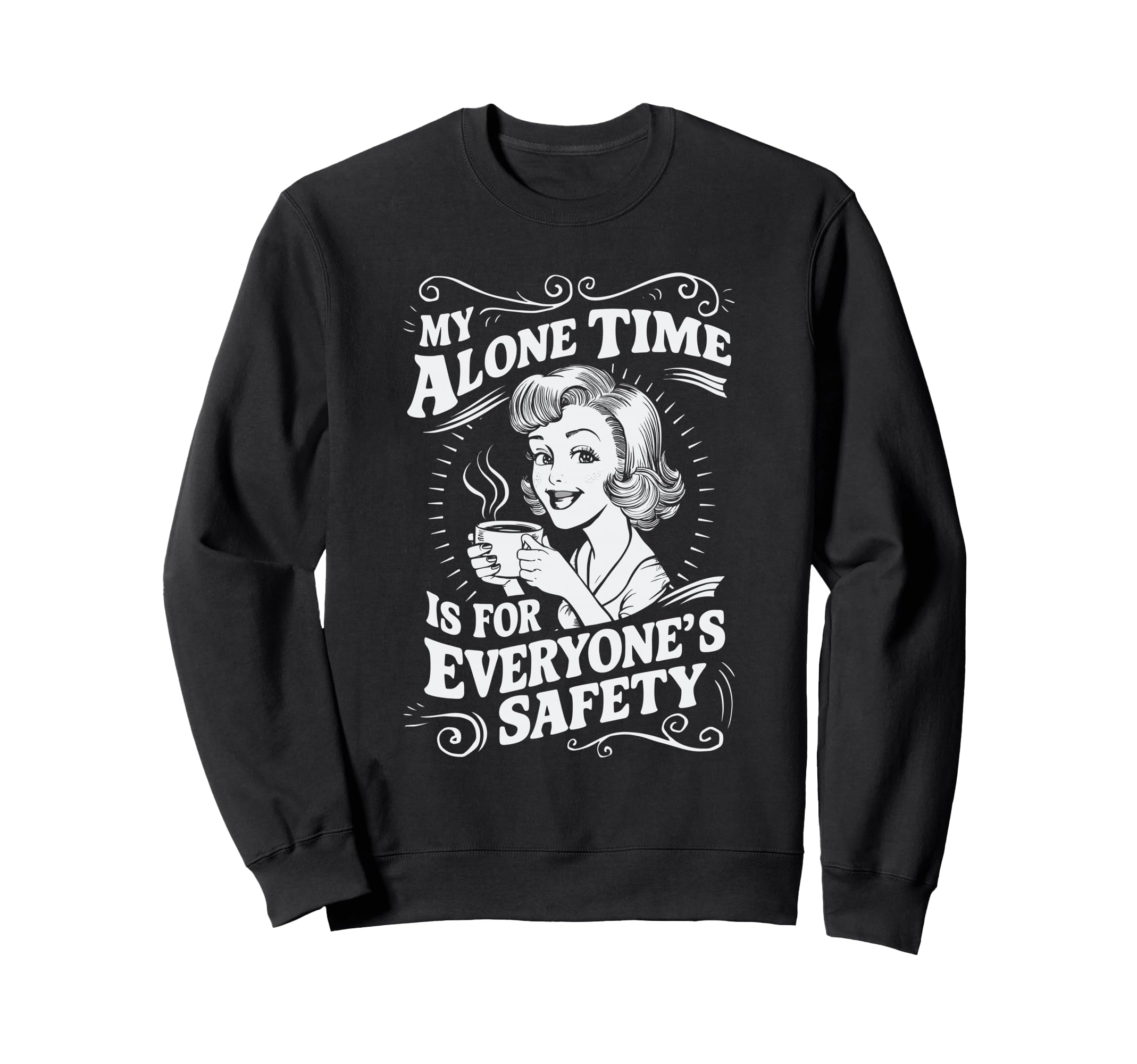 My Alone Time Is Everyones Safety Sweatshirt - Fun Novelty Design Unisex - T-Shirt, Sweatshirt, Hoodie