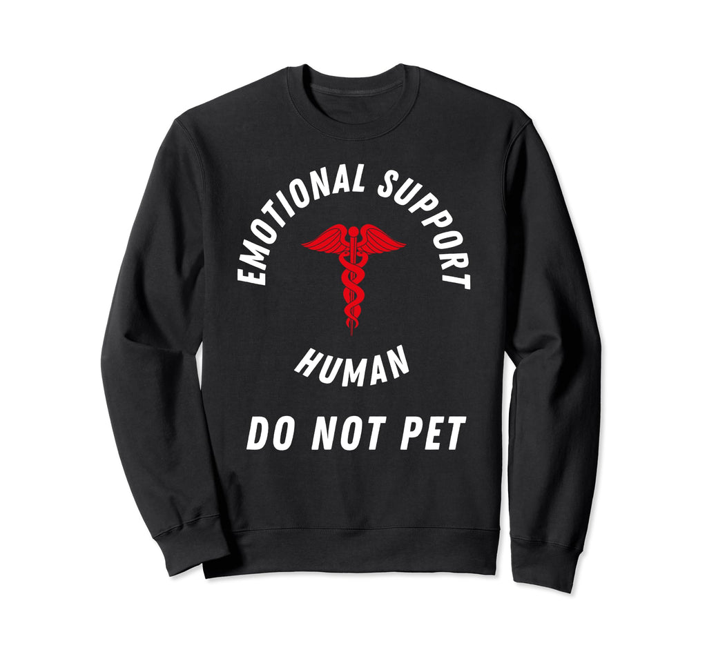 Emotional Support Human Do Not Sweatshirt - Casual Everyday Wear Unisex - T-Shirt, Sweatshirt, Hoodie
