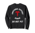 Emotional Support Human Do Not Sweatshirt - Casual Everyday Wear Unisex - T-Shirt, Sweatshirt, Hoodie