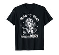 Born To Read Forced To Work Funny T-Shirt - Custom Art Print for Adults - T-Shirt, Sweatshirt, Hoodie