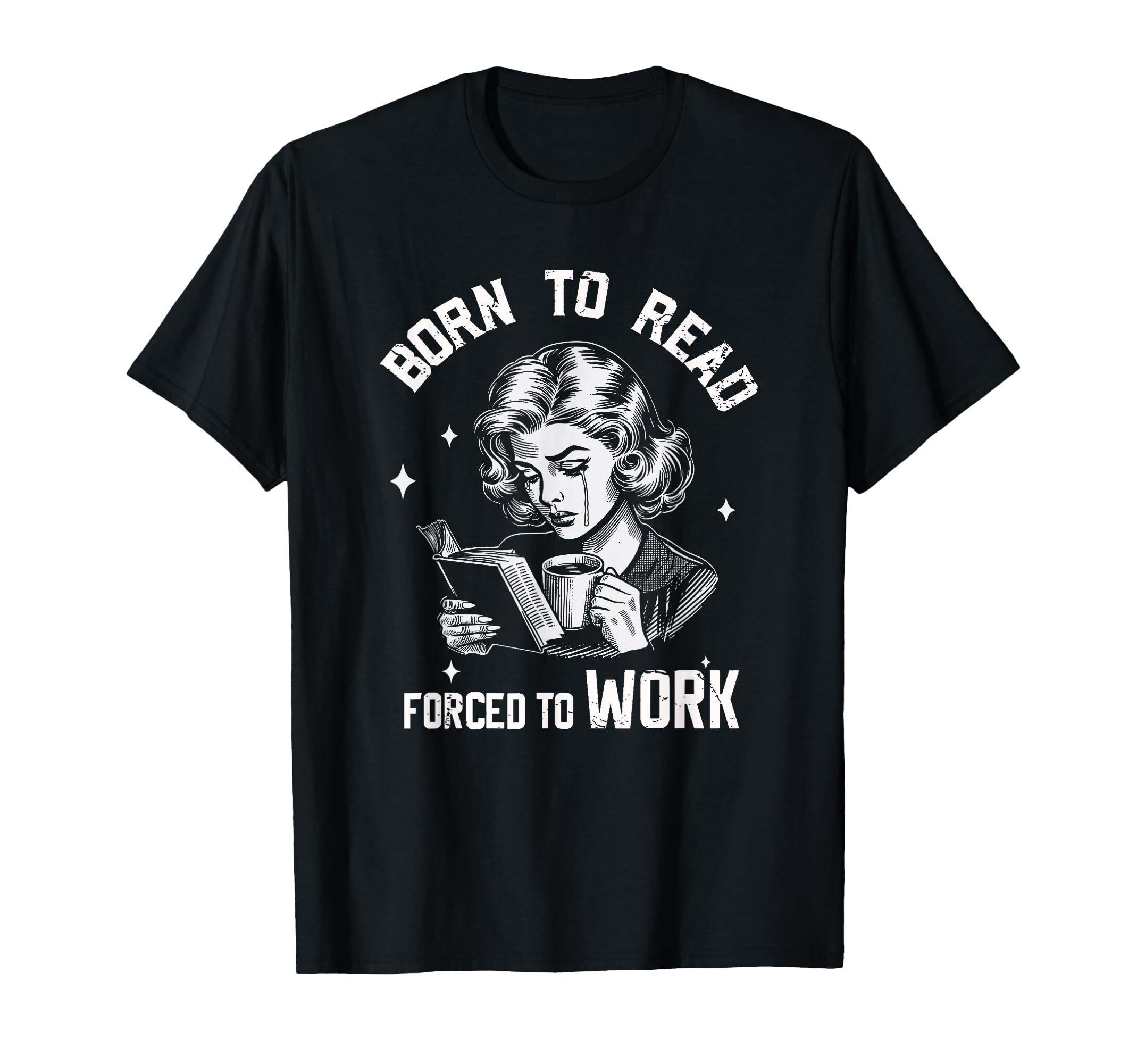 Born To Read Forced To Work Funny T-Shirt - Custom Art Print for Adults - T-Shirt, Sweatshirt, Hoodie