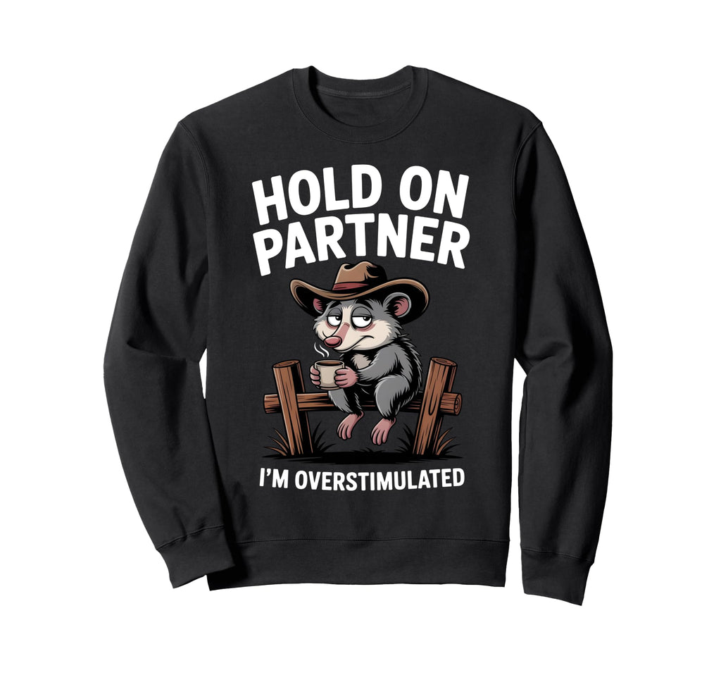 Hold Partner Im Overstimulated Funny Sweatshirt - Graphic Print Unisex - T-Shirt, Sweatshirt, Hoodie