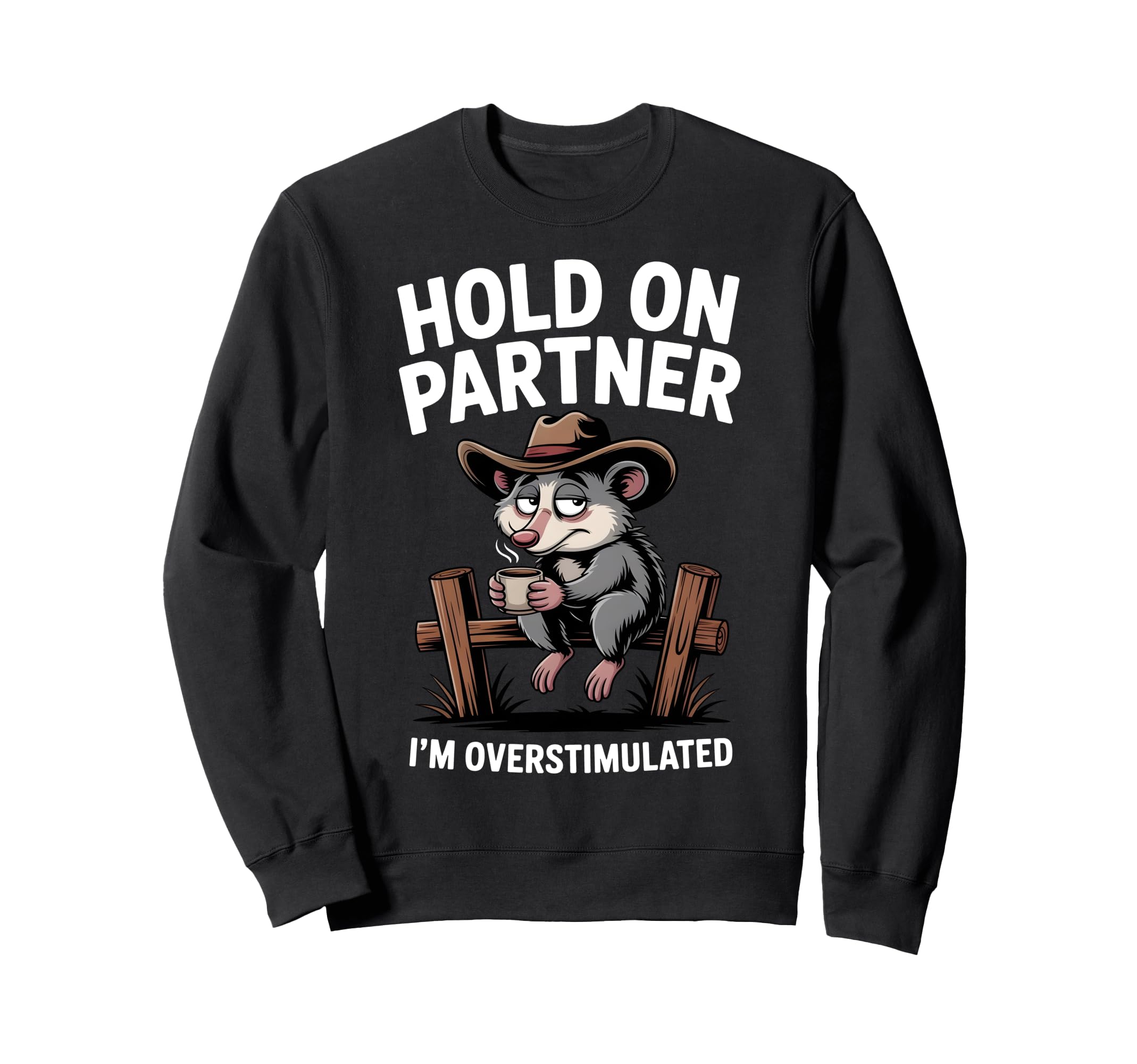 Hold Partner Im Overstimulated Funny Sweatshirt - Graphic Print Unisex - T-Shirt, Sweatshirt, Hoodie