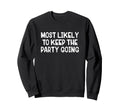 Most Likely To Keep Party Going Sweatshirt - Trendy Graphic for Adults - T-Shirt, Sweatshirt, Hoodie