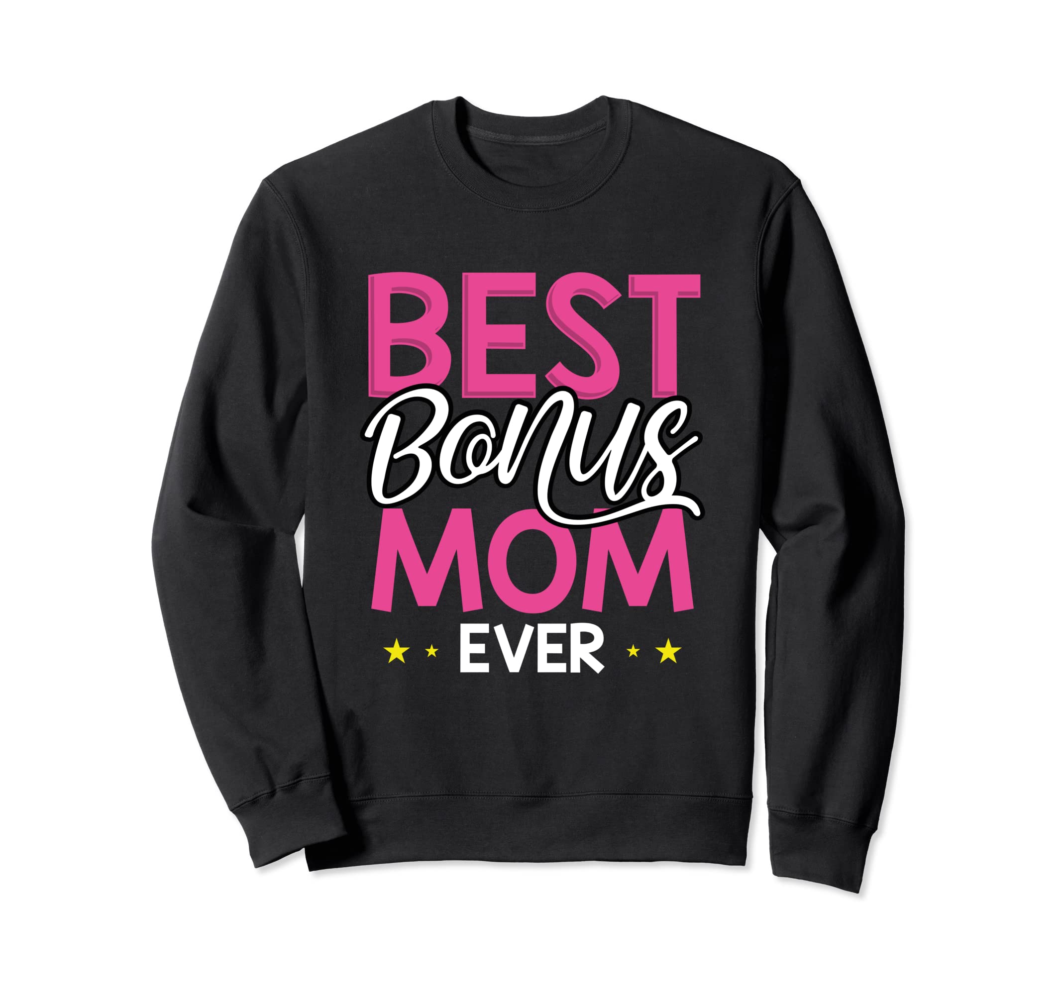 Best Bonus Mom Ever Sweatshirt - Novelty Apparel for Adults - T-Shirt, Sweatshirt, Hoodie