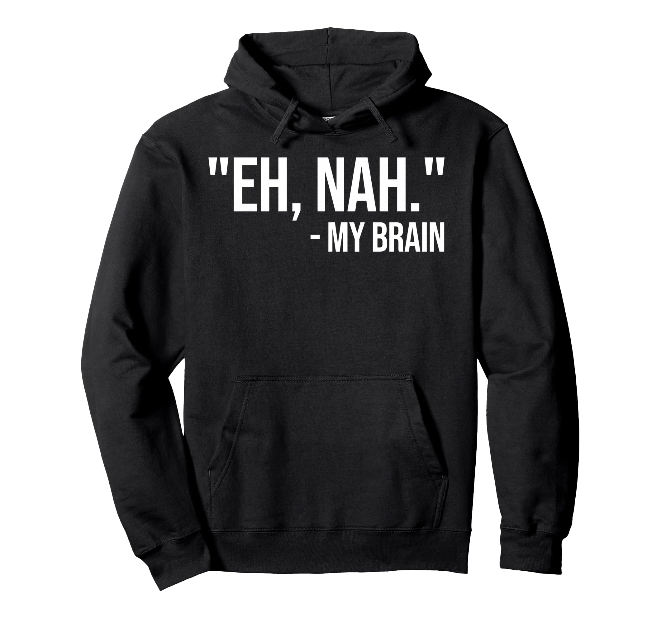 Eh Nah My Brain Adhd Awareness Funny Hoodie - Fun Novelty Design Men Women - T-Shirt, Sweatshirt, Hoodie