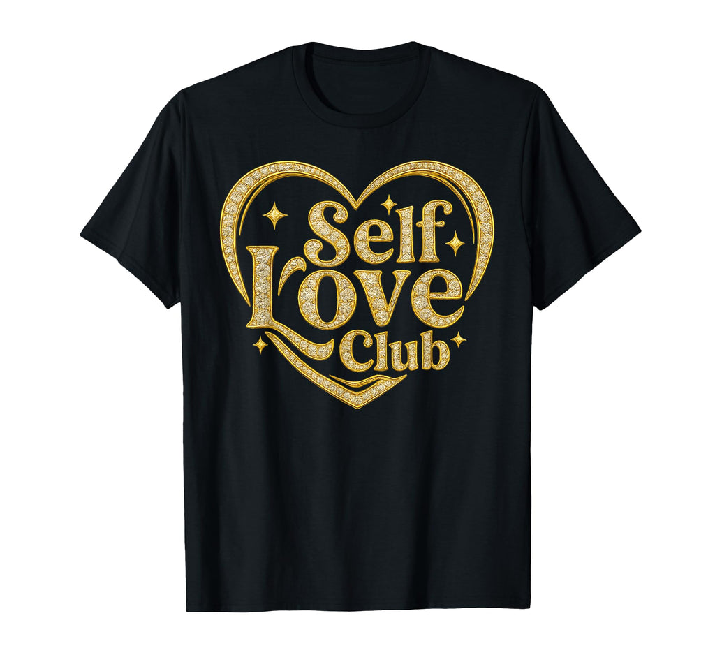 Self Love Club Gift Fancy Gold Diamond T-Shirt - Streetwear Style Unisex - T-Shirt, Sweatshirt, Hoodie