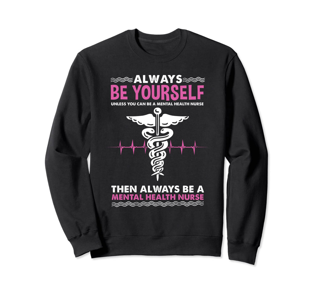 Always Be Yourself Mental Health Sweatshirt - Fun Novelty Design Men Women - T-Shirt, Sweatshirt, Hoodie