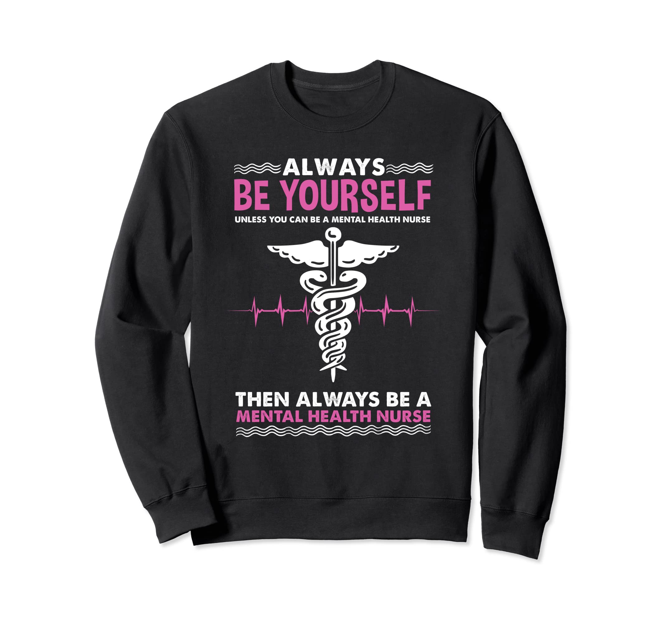 Always Be Yourself Mental Health Sweatshirt - Fun Novelty Design Men Women - T-Shirt, Sweatshirt, Hoodie