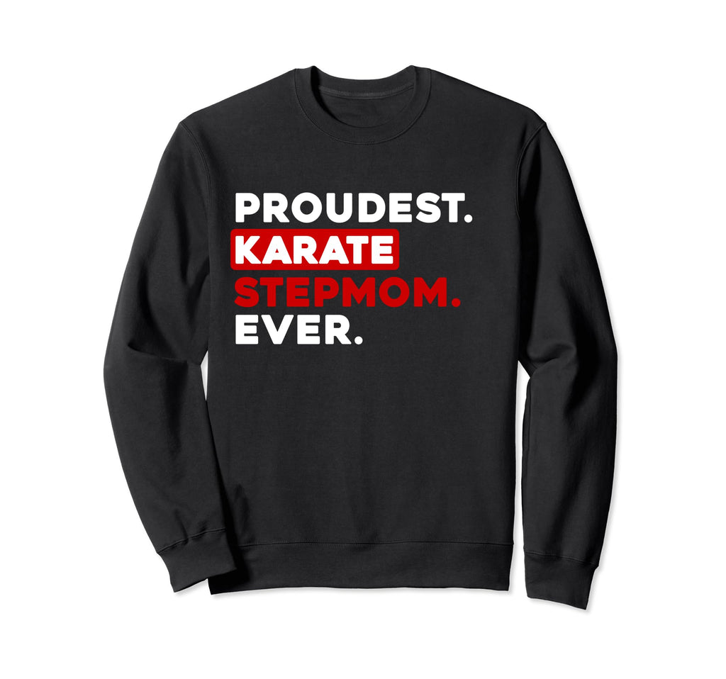 Proudest Karate Step Mom Ever Sweatshirt - Custom Art Print Men Women - T-Shirt, Sweatshirt, Hoodie