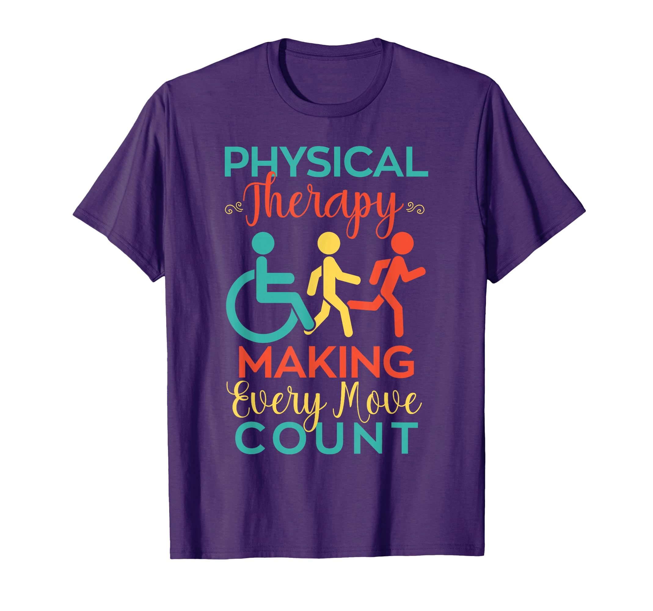 Physical Therapy Making Every Move Count T-Shirt - Graphic Print Unisex - T-Shirt, Sweatshirt, Hoodie