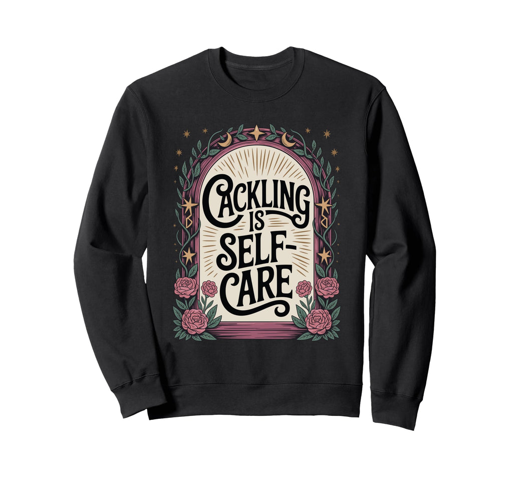 Cackling Is Self Care Funny Witchy Sweatshirt - Trendy Graphic for Adults - T-Shirt, Sweatshirt, Hoodie