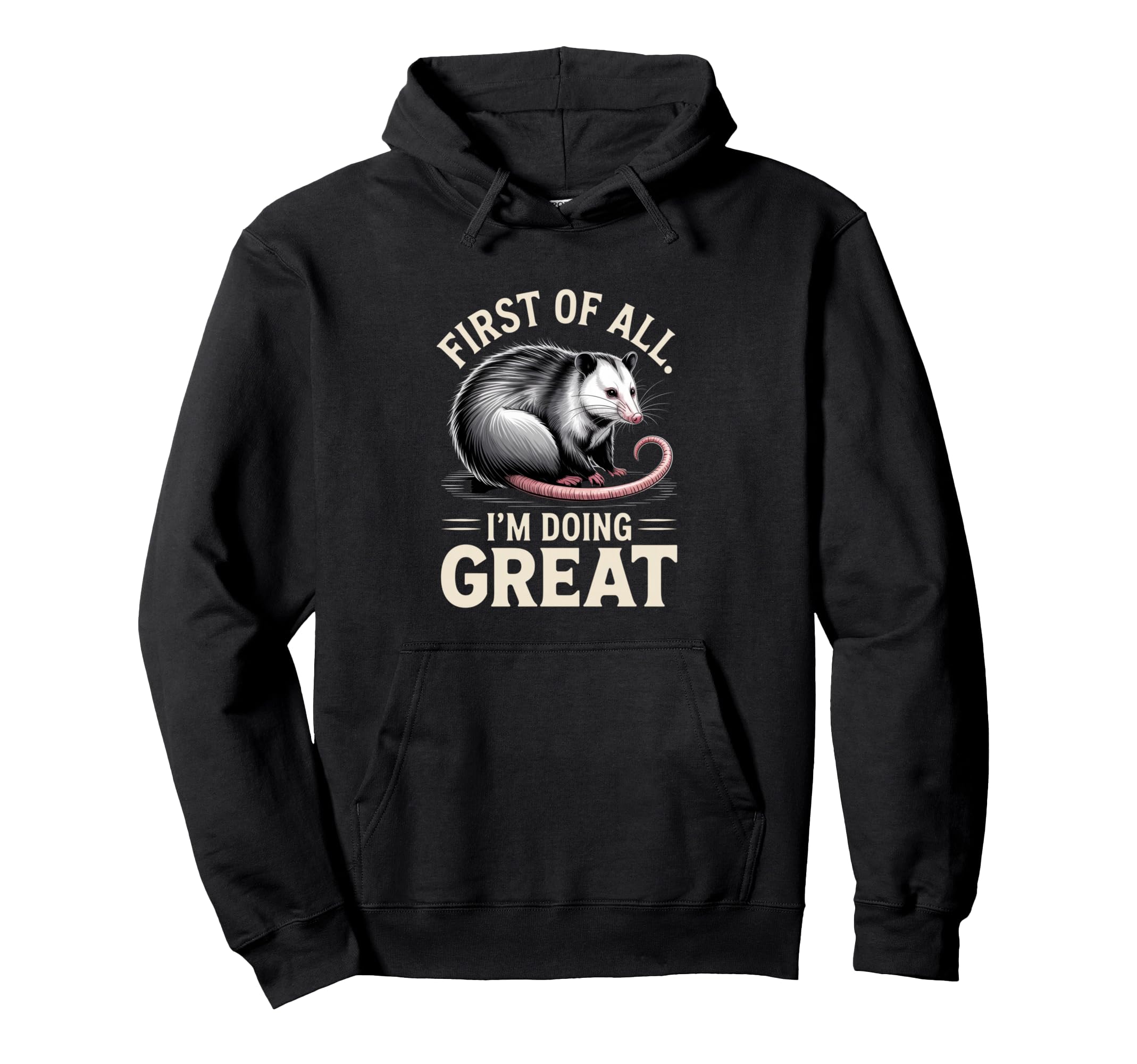 First All Im Doing Great Funny Opossum Hoodie - Unique Graphic Unisex - T-Shirt, Sweatshirt, Hoodie