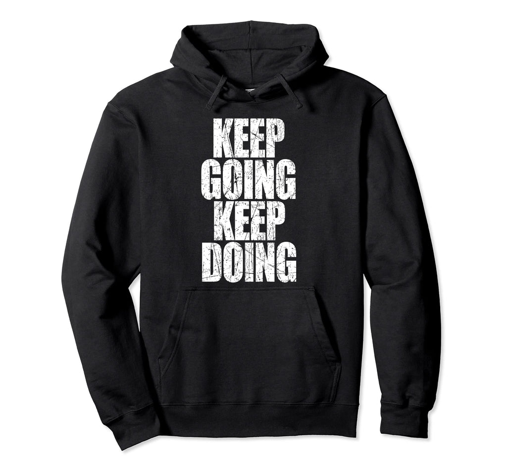 Keep Going Keep Doing Hoodie - Casual Everyday Wear for Adults - T-Shirt, Sweatshirt, Hoodie