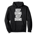 Keep Going Keep Doing Hoodie - Casual Everyday Wear for Adults - T-Shirt, Sweatshirt, Hoodie