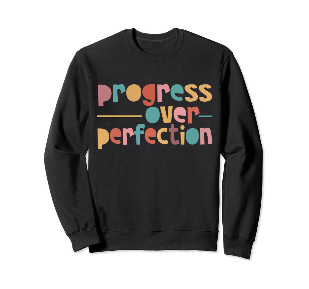 Progress Over Perfection Sweatshirt - Minimalist Print for Adults - T-Shirt, Sweatshirt, Hoodie