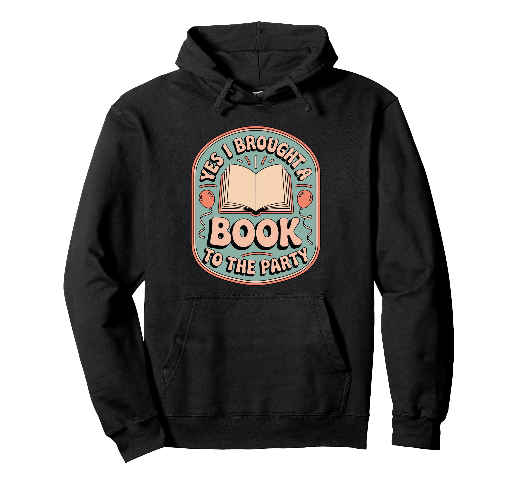 Yes I Brought Book To Party Funny Hoodie - Fun Novelty Design Men Women - T-Shirt, Sweatshirt, Hoodie